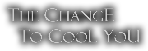 The Change to Cool you